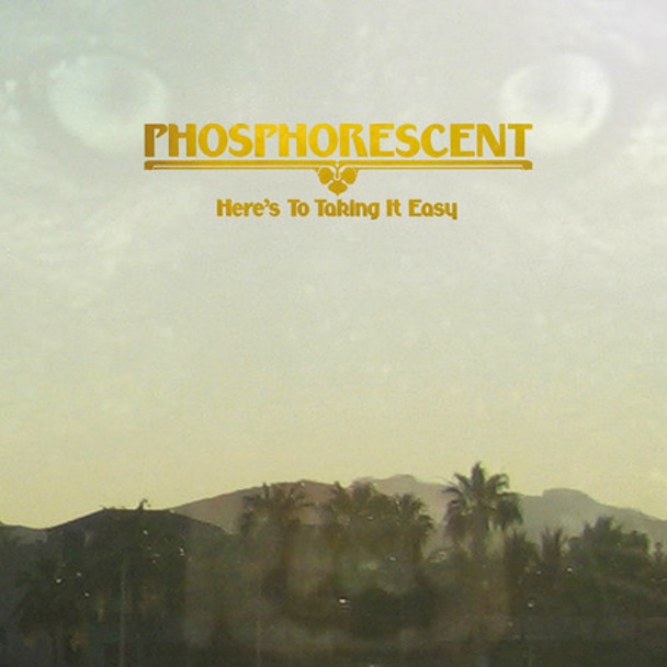Phosphorescent - Here's To Taking It Easy Cover Art