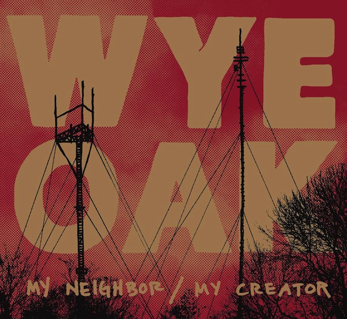 Wye Oak - My Neighbor My Creator Art