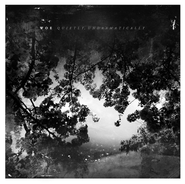 woe - Quietly, Undramatically