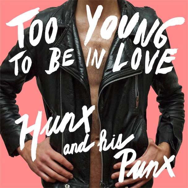 Hunx And His Punx Too Young To Be In Love
