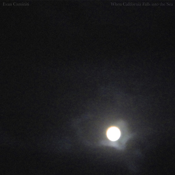 Evan Caminiti - When California Falls Into The Sea