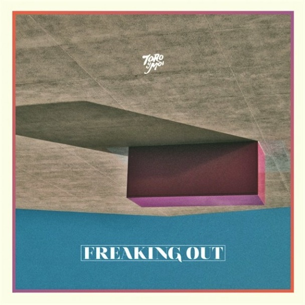 Toro Y Moi - Freaking Out EP