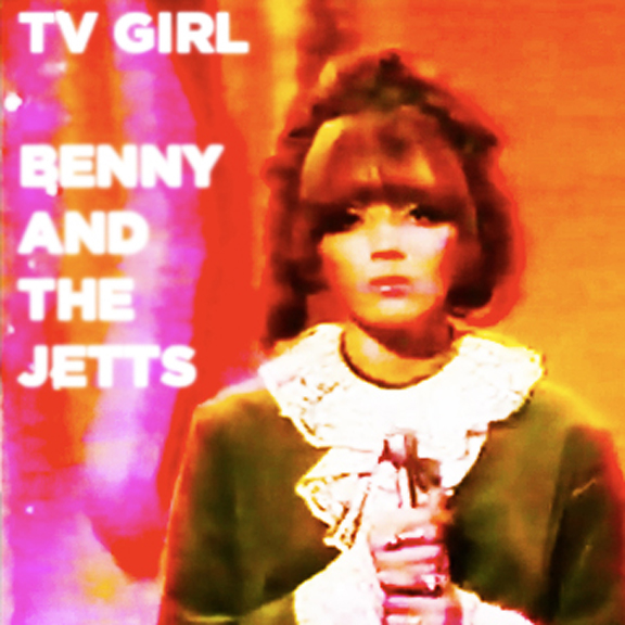 TV Girl - Benny And The Jetts