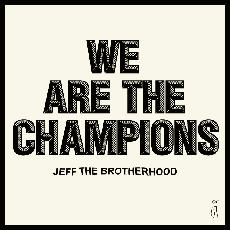 JEFF The Brotherhood - We Are The Champions