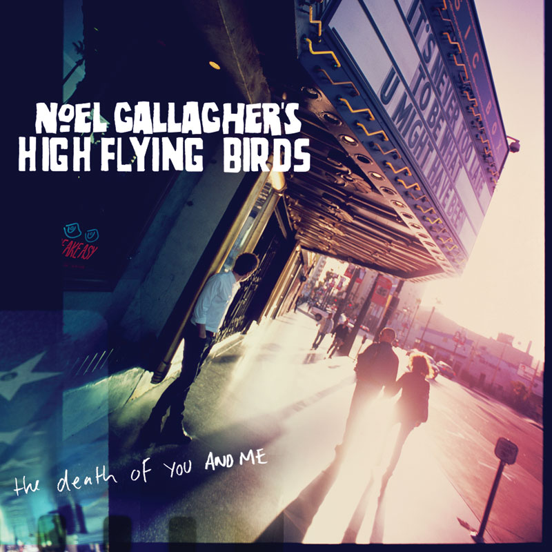Noel Gallagher's High Flying Birds - The Death Of You And Me