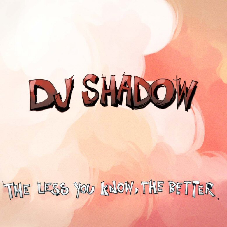 DJ Shadow - The Less You Know The Better