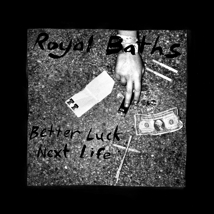 Royal Baths - Better Luck Next Life