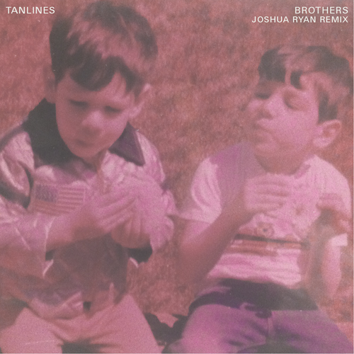 Tanlines - "Brothers (Joshua Ryan Remix)"