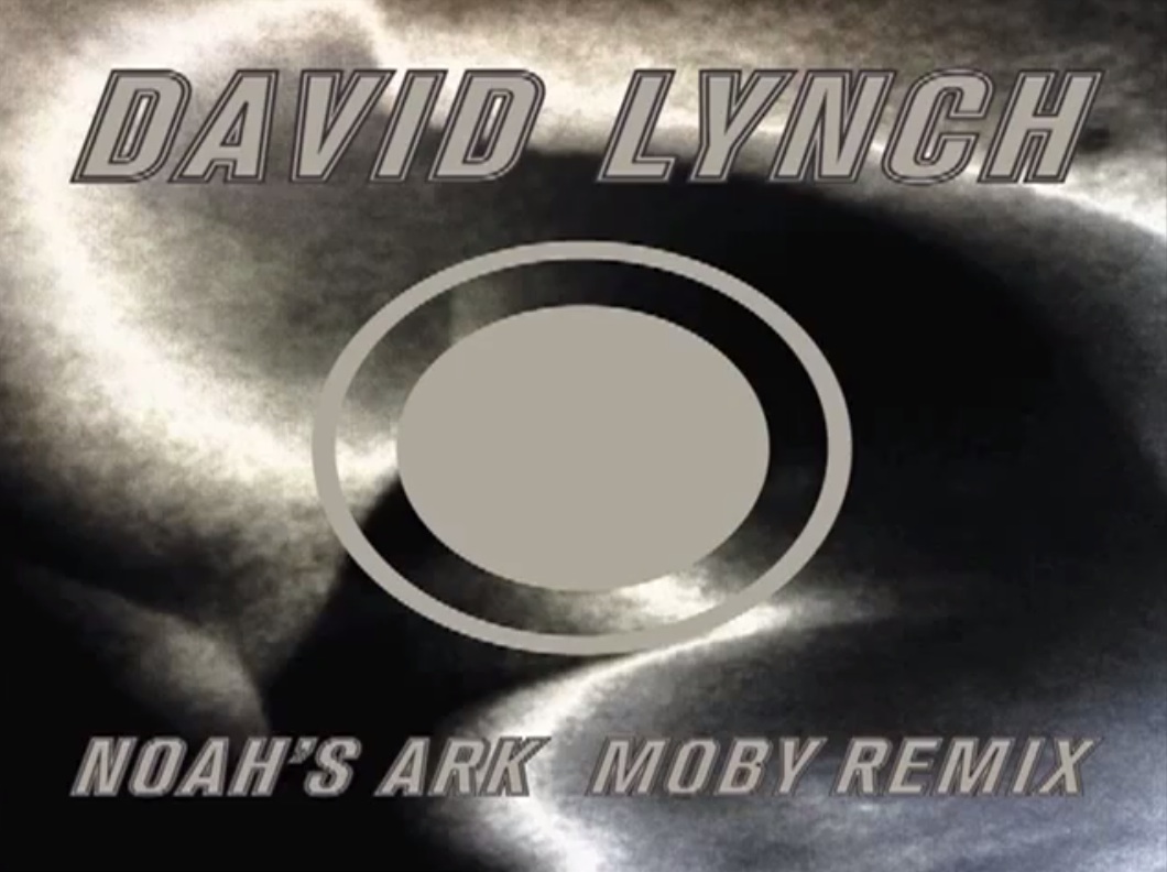 David Lynch - "Noah's Ark (Moby Remix)"