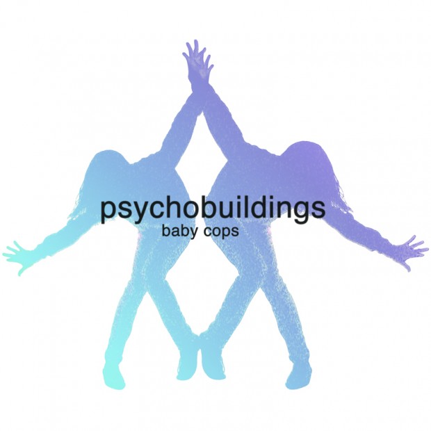 Psychobuildings - "Baby Cops"