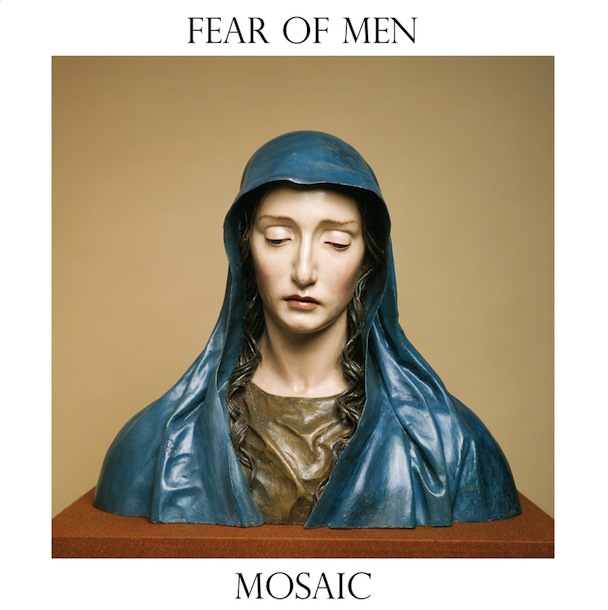 Fear Of Men - Mosaic