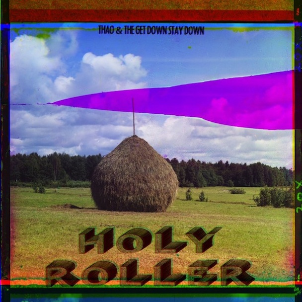 Thao & The Get Down Stay Down - "Holy Roller"