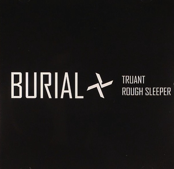 Burial - Truant/Rough Sleeper