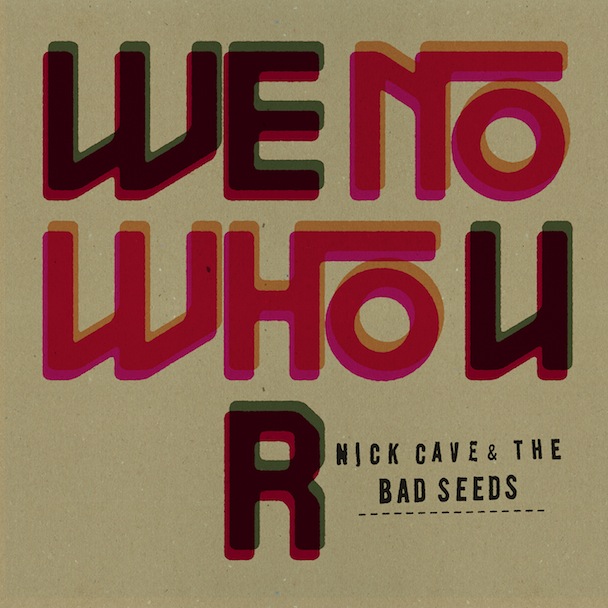 Nick Cave & The Bad Seeds - "We No Who U R"