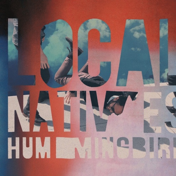 Local Natives - Hummingbird