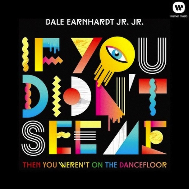Dale Earnhardt Jr. Jr. - "If You Didn't See Me (Then You Weren't On The Dancefloor)"