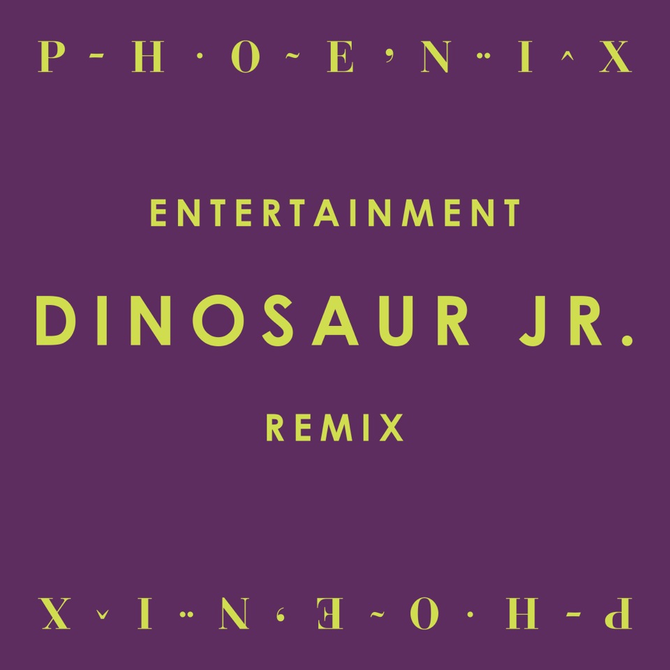 Phoenix - "Entertainment (Dinosaur Jr. Remix)"