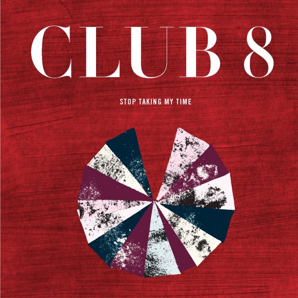 Club 8 - Stop Taking My Time