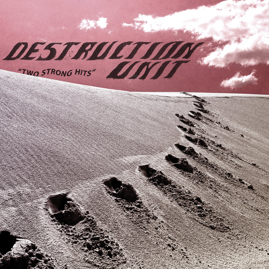 Destruction Unit - "Two Strong Hits"