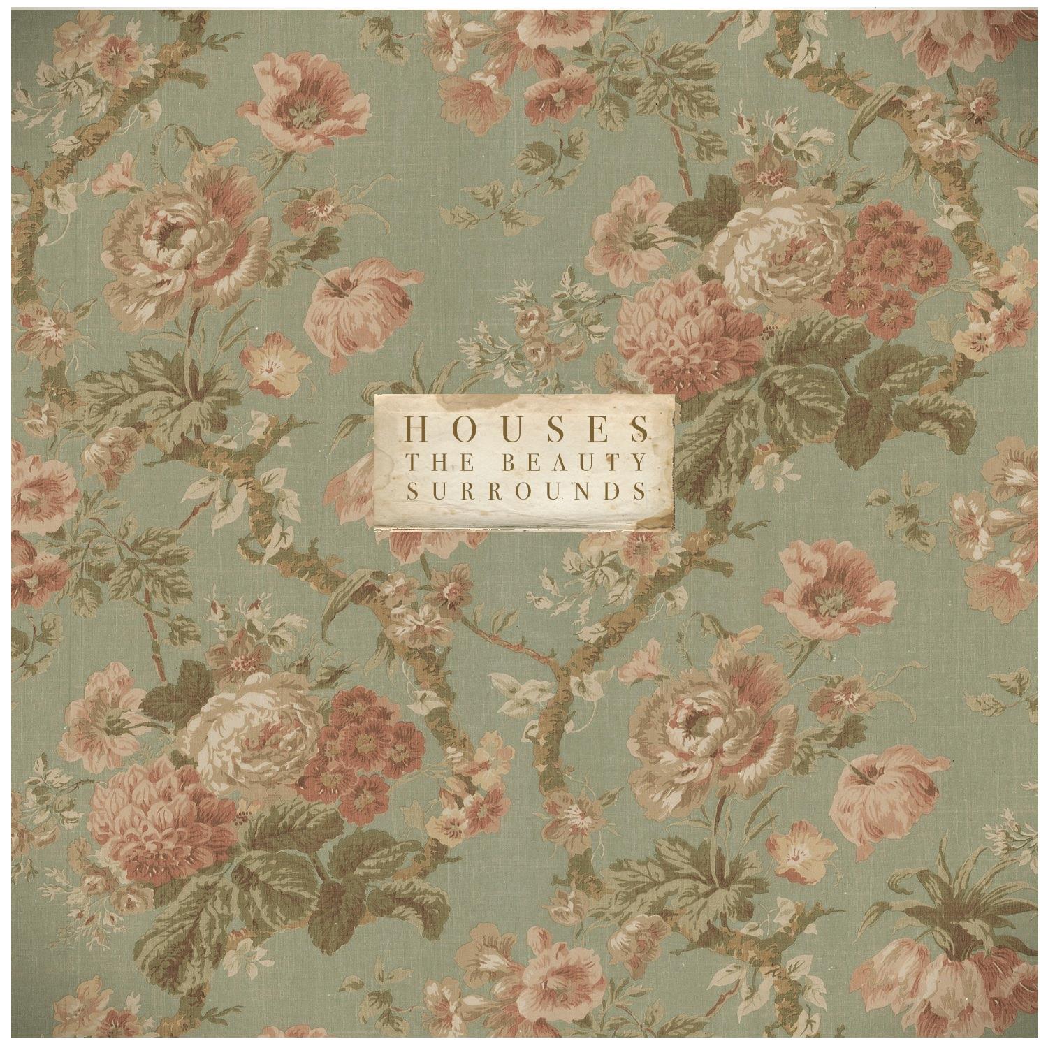 Houses - "The Beauty Surrounds"