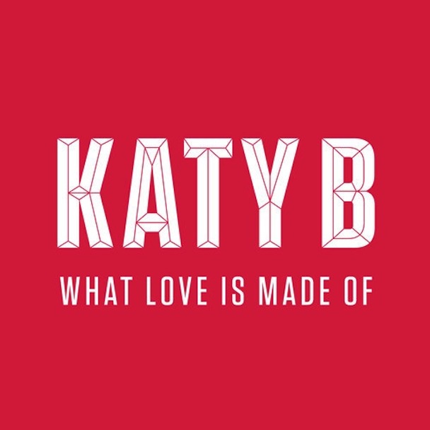 Katy B - What Love Is Made Of