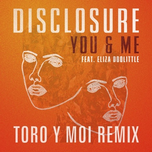 Disclosure - "You & Me" (Feat. Eliza Doolittle) (Toro Y Moi Remix)"