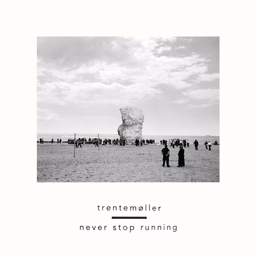 Trentemøller - Never Stop Running