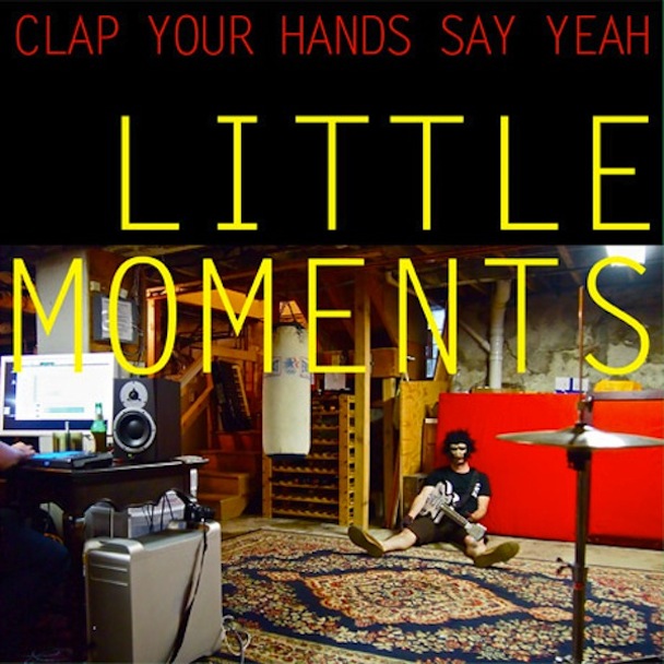 Clap Your Hands Say Yeah - Little Moments