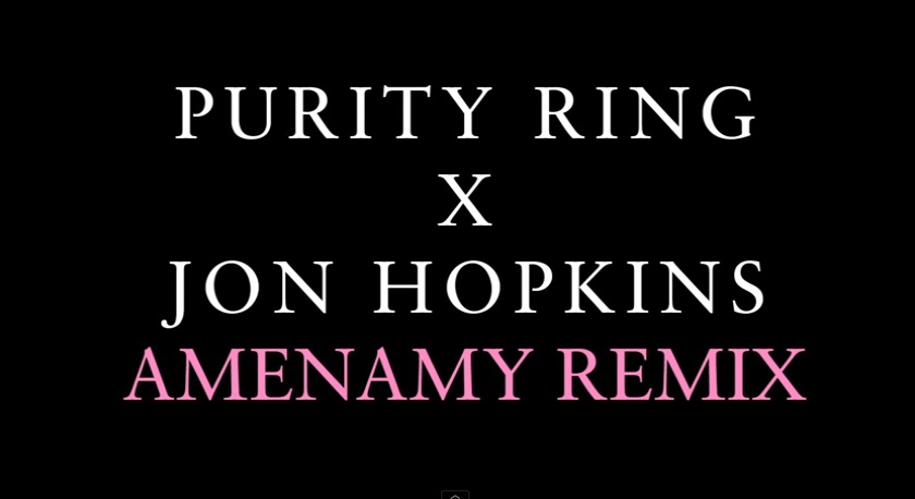 Purity Ring - "Amenamy (Jon Hopkins Remix)"