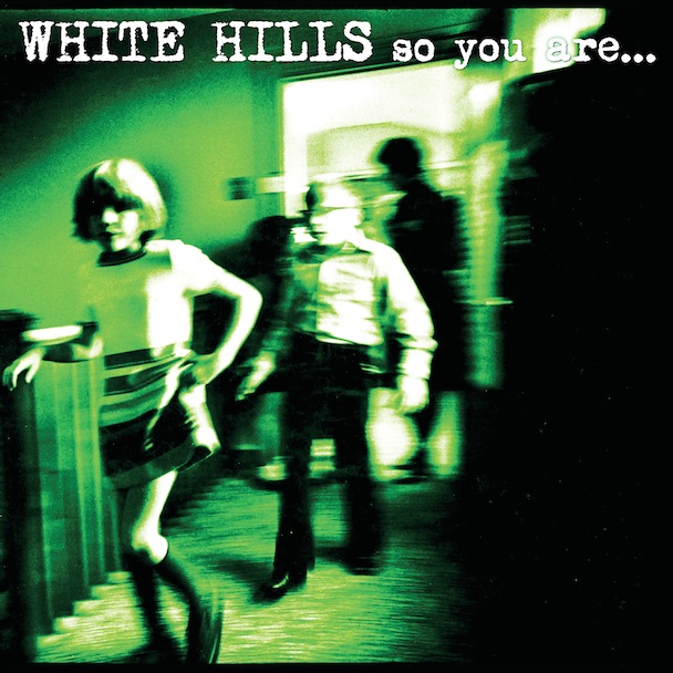 White Hills - So You Are … So You’ll Be