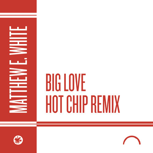 Matthew E. White - "Big Love (Hot Chip Remix)"