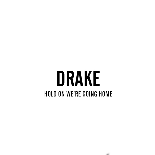 Drake - "Hold On We're Going Home"