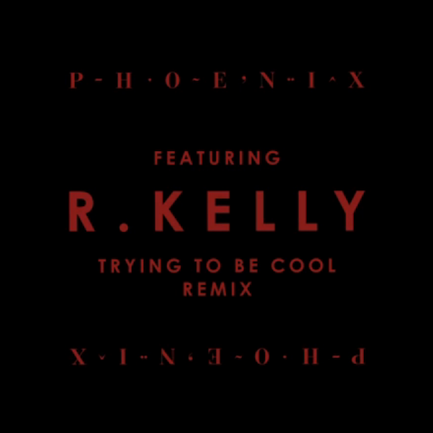 Phoenix - "Trying To Be Cool (R. Kelly Remix)"