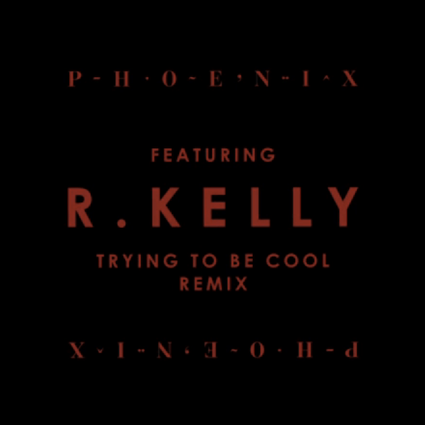 Phoenix - "Trying To Be Cool (R. Kelly Remix)"