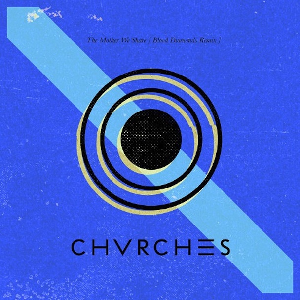 Chvrches_TheMotherWeShare_BloodDiamondsRemix
