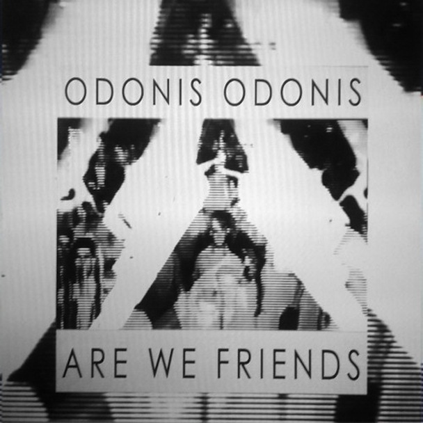 Odonis Odonis - Are We Friends