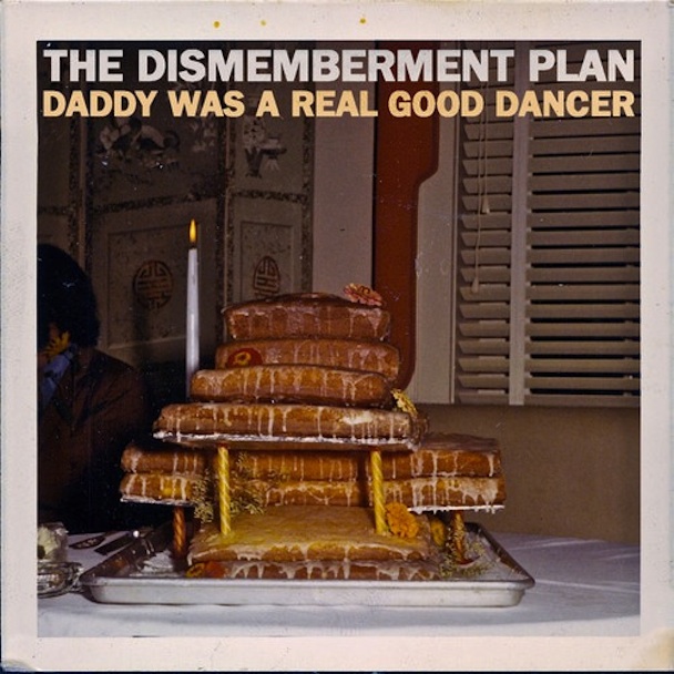 TheDismembermentPlan_DaddyWasARealGoodDancer_608x608