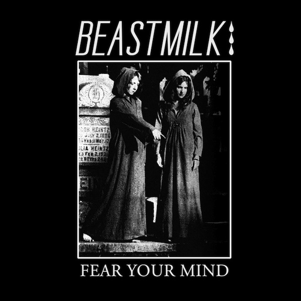 Beastmilk - "Fear Your Mind"