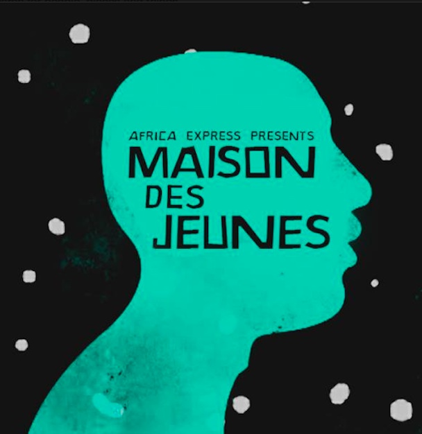 Africa Express Presents Maison Des Jeunes