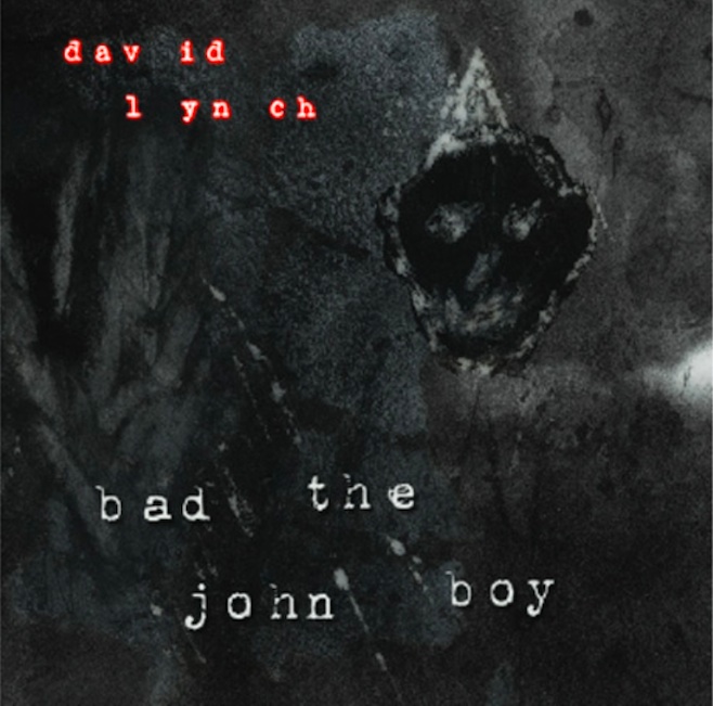 David Lynch - "Bad The John Boy"