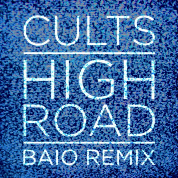 Cults - "High Road (Baio Remix)"