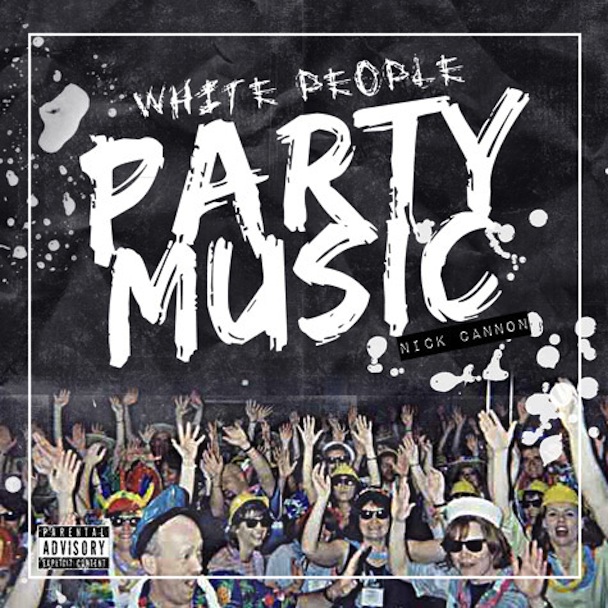 Nick Cannon - White People Party Music