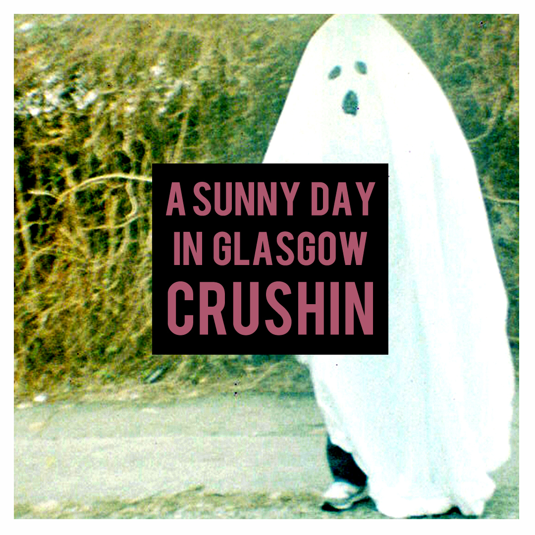 A Sunny Day In Glasgow - "Crushin'"