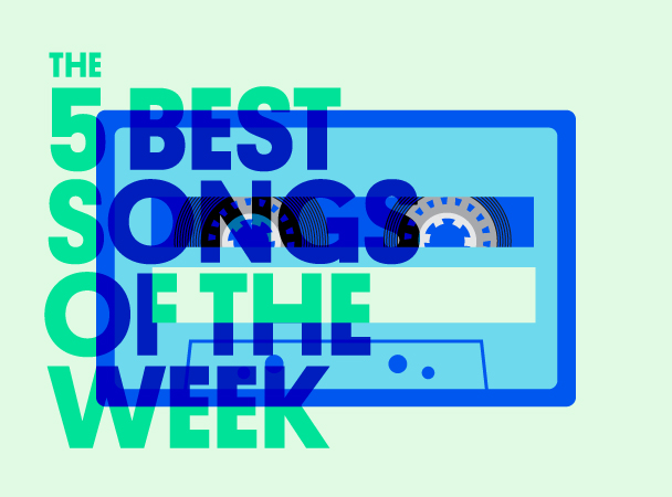 The 5 Best Songs Of The Week