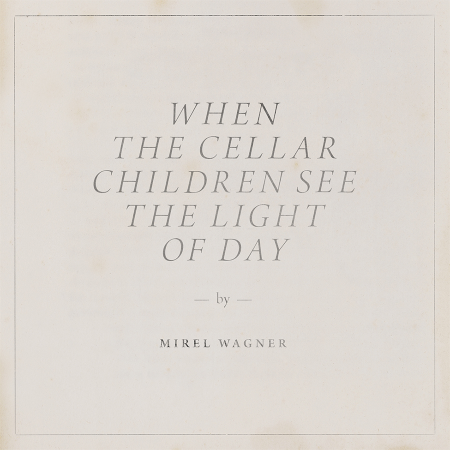 Mirel Wagner - When The Cellar Children See The Light Of Day