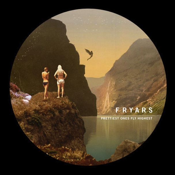 Fryars - "Prettiest Ones Fly Highest"