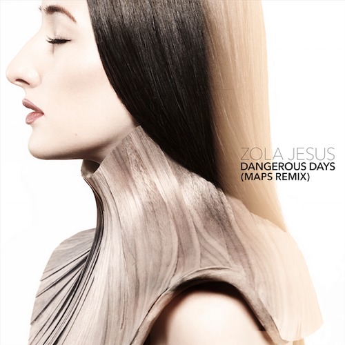 Zola Jesus - "Dangerous Days (Maps Remix)"