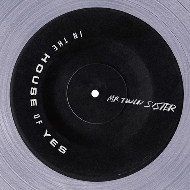 Mr. Twin Sister - "In The House Of Yes"