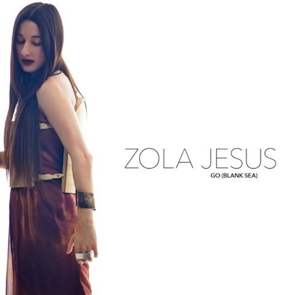 Zola Jesus - "Go (Blank Sea)"