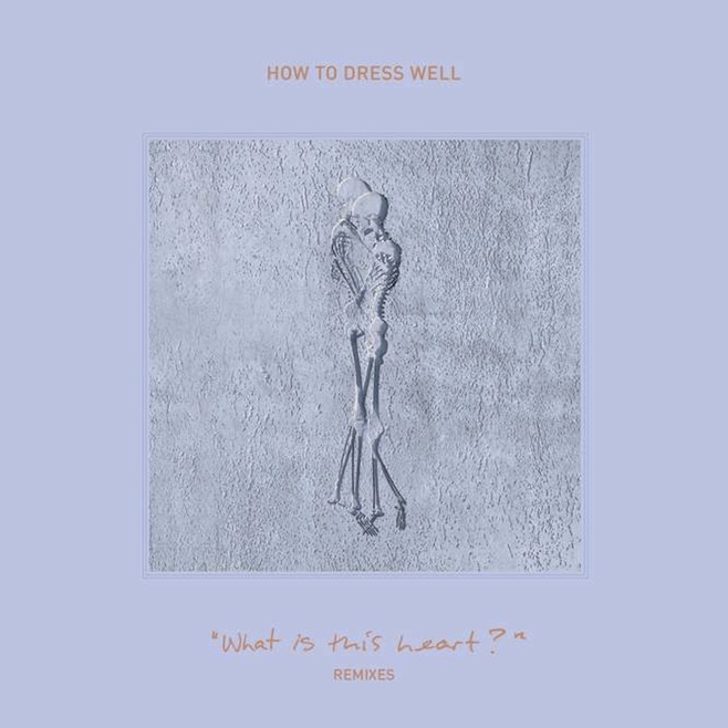 How To Dress Well - What Is This Heart Remixes